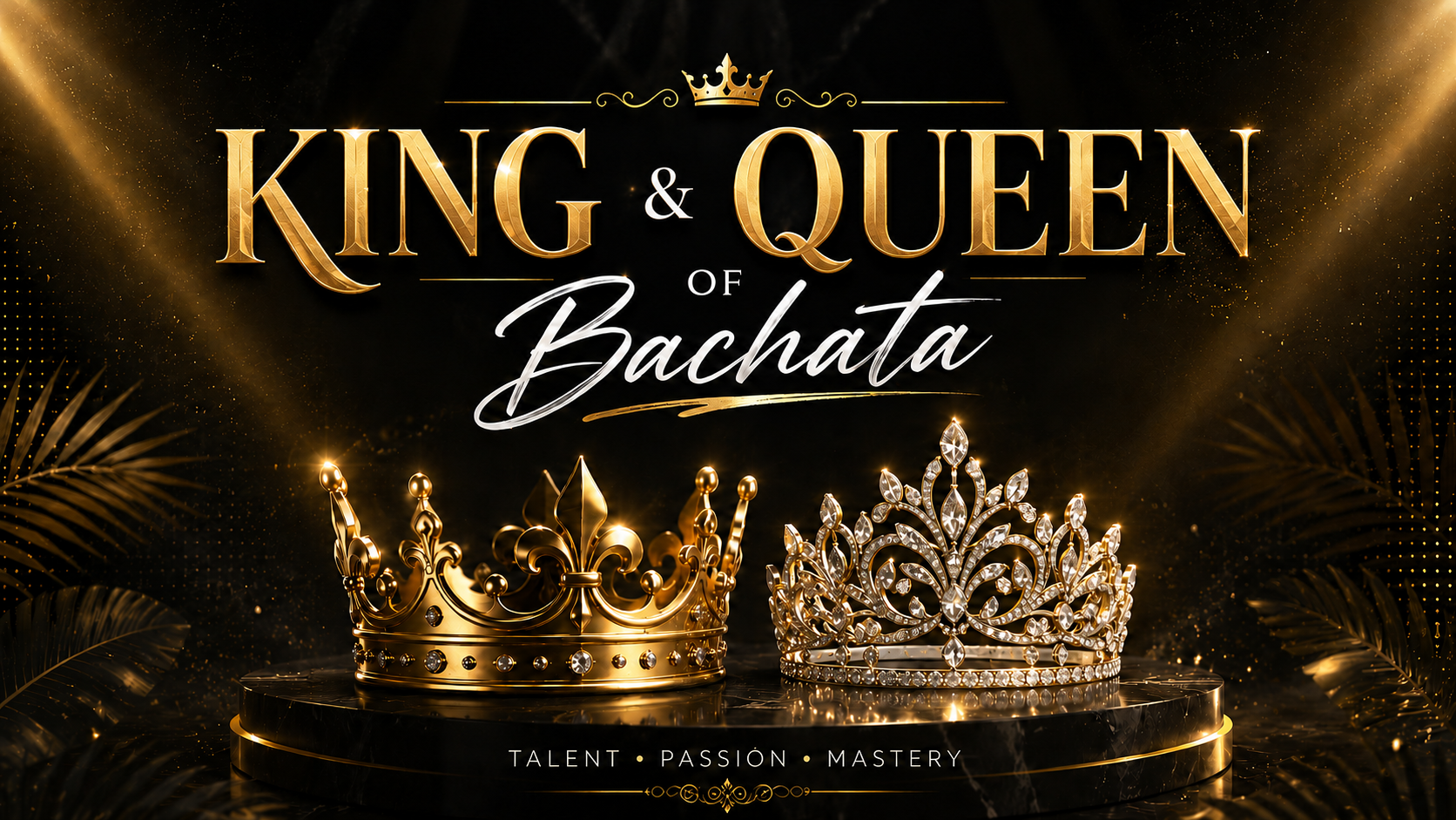 King & Queen of Bachata — Talent · Passion · Mastery
